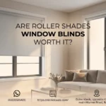 Are Roller Shades Window Blinds Worth It?